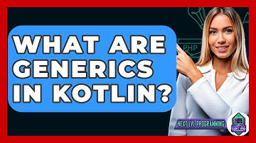 What Are Generics In Kotlin? - Next LVL Programming