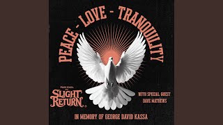 Peace Love and Tranquility (feat. Dave Mathews) - Slight Return