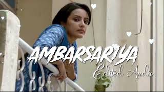 Ambarsariya - Sona Mahapatra | Pulkit Samrat | Priya Anand [Slowed+Reverb] [Edited Audio]