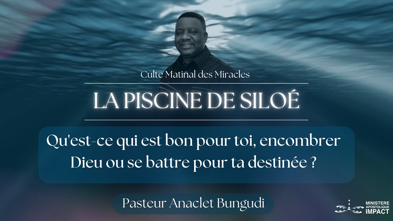 La piscine de Siloé - Qu'est-ce qui est bon pour toi, encombrer Dieu ou se battre pour ta destinée ?