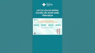 Lợi ích của dự phòng thuyên tắc huyết khối tĩnh mạch [ HOÀN MỸ SÀI GÒN ]