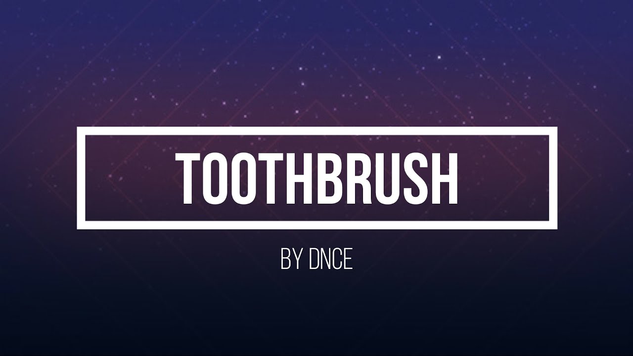 TOOTHBRUSH by DNCE lyrics YouTube