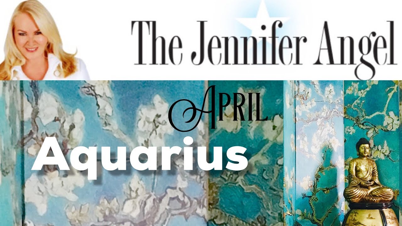 AQUARIUS APRIL 2019 Horoscope by Jennifer Angel YouTube