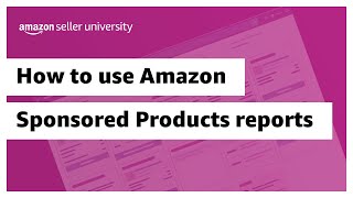How to use Amazon Sponsored Products advertising reports