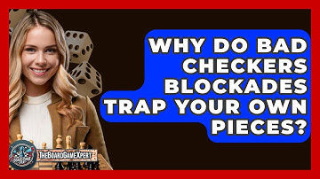 Why Do Bad Checkers Blockades Trap Your Own Pieces? - The Board Game Xpert