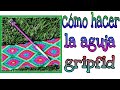 COMO HACER LA AGUJA GRIPFID ARTESANAL