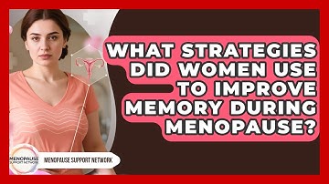 What Strategies Did Women Use To Improve Memory During Menopause? - Menopause Support Network