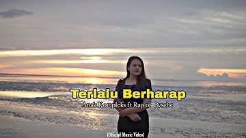 Anak kompleks - Terlalu Berharap ft Rap Of Psycho (Official Music Video)