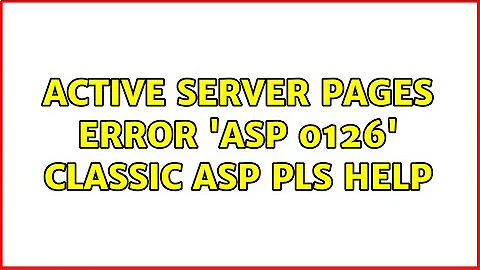 Active Server Pages error 'ASP 0126' classic asp pls help (2 Solutions!!)