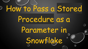 How to Pass a Stored Procedure as a Parameter in Snowflake
