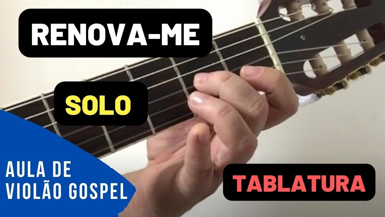 RENOVAME VIOLÃO GOSPEL SOLO TABLATURA YouTube