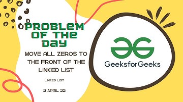GFG | Move all Zeros To The Front Of The Linked List | POTD