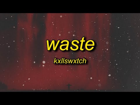 Kxllswxtch - WASTE (sped up) Lyrics | everything that lives is gone to waste