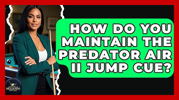 How Do You Maintain The Predator Air II Jump Cue? - Billiards Hustlers