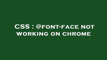 CSS : @font-face not working on chrome