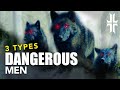 3 Types of DANGEROUS Men | Traits of the Good & Dangerous