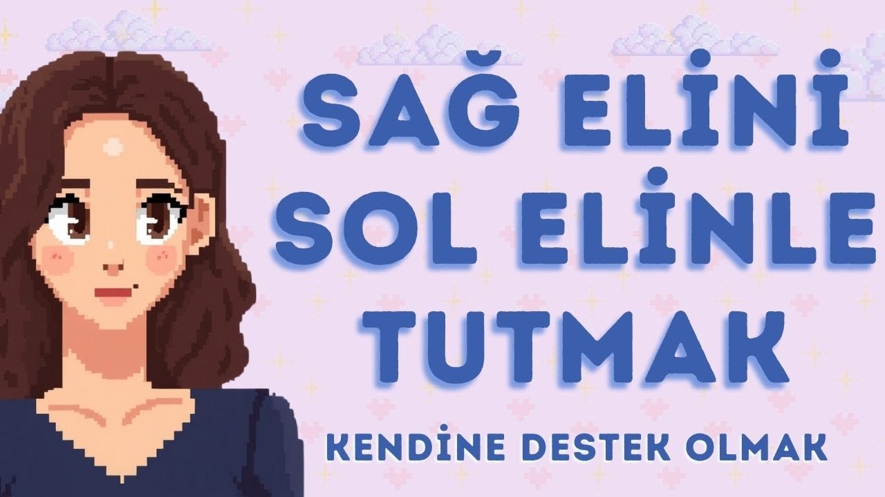 86- SAĞ ELİNİ SOL ELİNLE TUTMAK | Kendine Destek Olmak