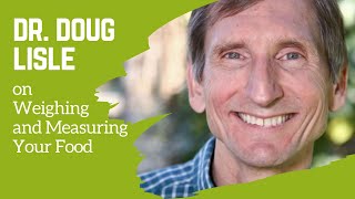 Dr. Doug Lisle on Weighing and Measuring Your Food
