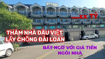 CUỘC SỐNG ĐÀI LOAN/THĂM NHÀ DÂU VIỆT LẤY CHỒNG ĐÀI LOAN/BẤT NGỜ TRƯỚC GIÁ TRỊ THỰC CỦA CĂN NHÀ#4