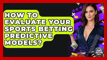 How To Evaluate Your Sports Betting Predictive Models? - Your Sports Betting Coach