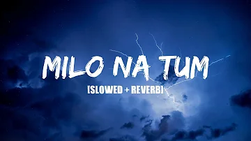 Milo Na Tum [Slowed + Reverb] | Gajendra Verma | Music World | Hit Song |