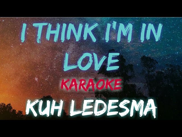 I THINK I'M IN LOVE - KUH LEDESMA (KARAOKE VERSION)