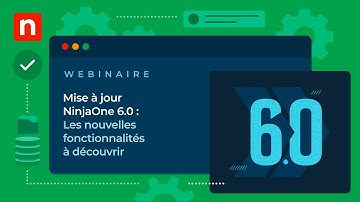 NinjaOne 6.0 : Les nouvelles fonctionnalités à découvrir