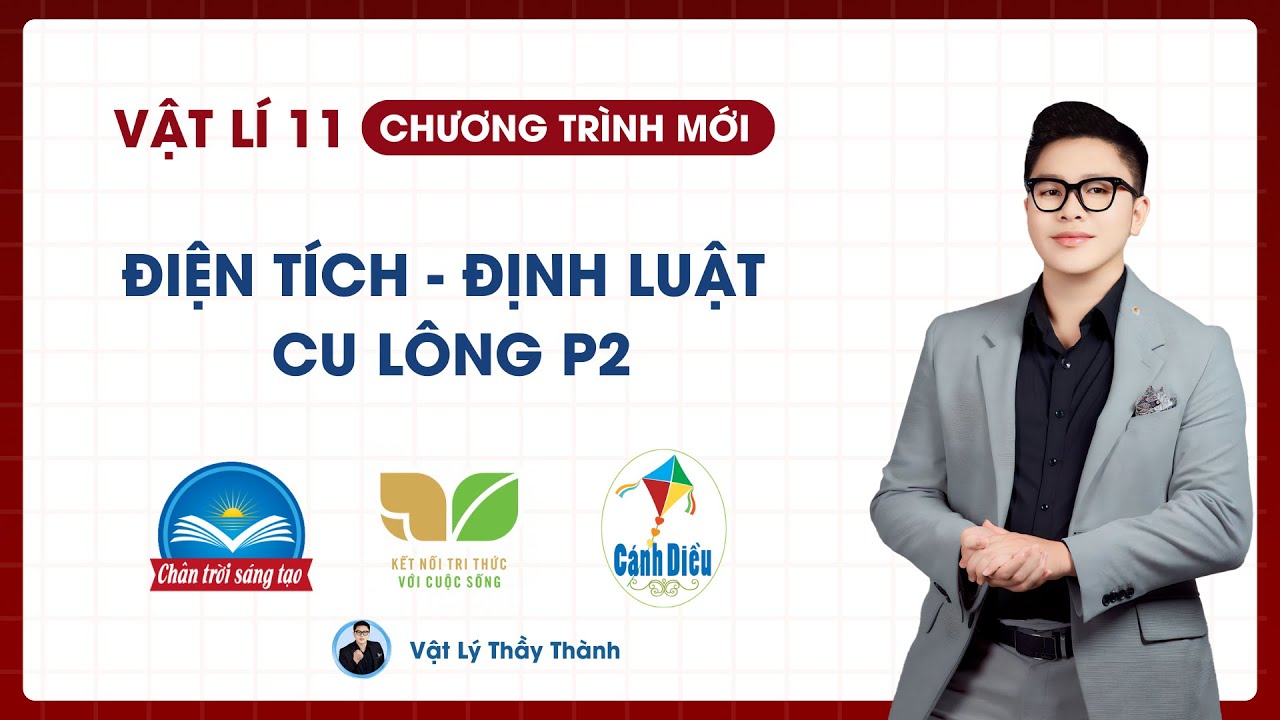 Điện tích - Định luật Cu lông P2 - Vật Lý 11 (SGK mới) || Thầy Thành