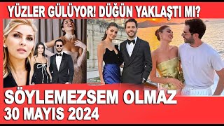 Söylemezsem Olmaz 30 Mayıs 2024 Hande Erçel Hakan Sabancı Evleniyor Mu? Yüzler Gülüyor