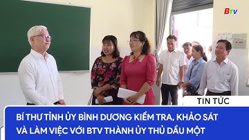Bí thư Tỉnh ủy Bình Dương kiểm tra, khảo sát và làm việc với BTV Thành ủy Thủ Dầu Một | BTV