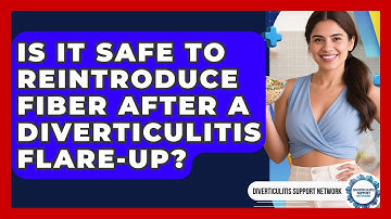 Is It Safe To Reintroduce Fiber After A Diverticulitis Flare-up? - Diverticulitis Support Network