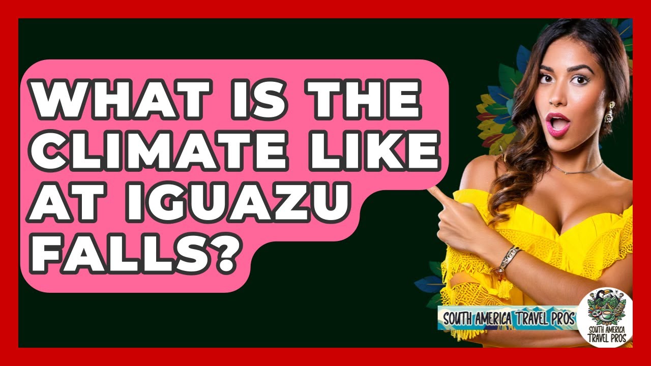 What Is The Climate Like At Iguazu Falls? - South America Travel Pros