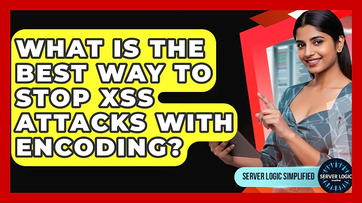 What Is The Best Way To Stop XSS Attacks With Encoding? - Server Logic Simplified