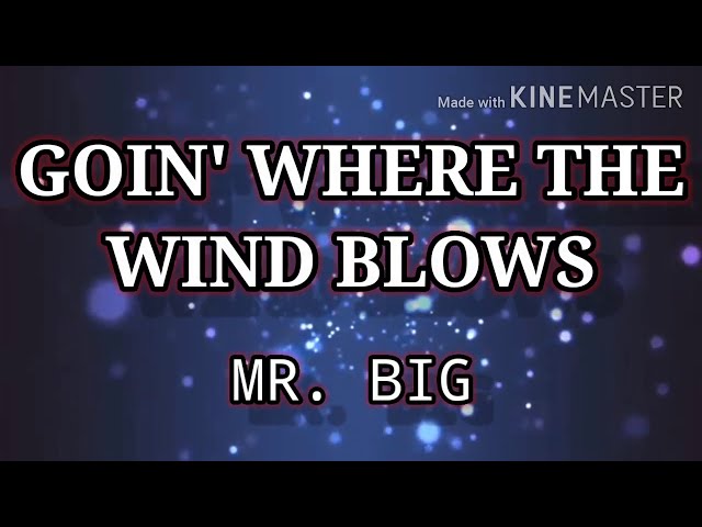 GOIN' WHERE THE WIND BLOWS ( LYRICS ) - MR. BIG class=