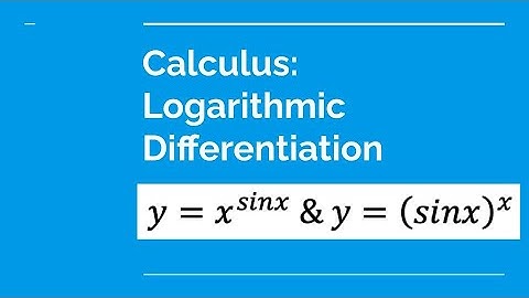 Logarithmic Differentiation: y=x^sinx and y=(sinx)^x