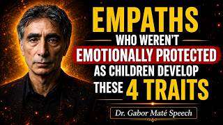 Empaths Who Weren’t Emotionally Protected as Children Develop These 4 Traits | Dr. Gabor Maté Speech