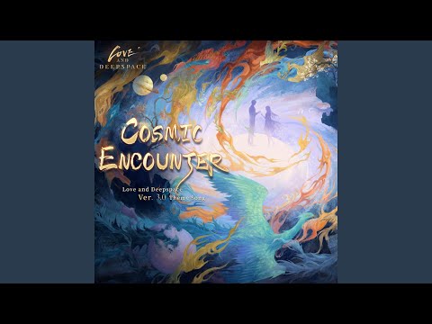 Cosmic Encounter Love And Deepspace Version 3 0 Theme Song