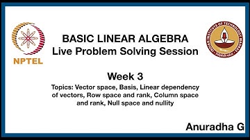 Basic Linear Algebra: Live Problem Solving Session: Week 3
