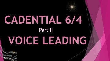 CADENTIAL 6/4 Voice Leading/Part Writing  - LESSON 2 - 2nd Inversion Triads