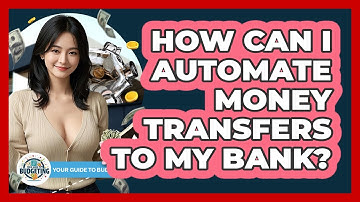 How Can I Automate Money Transfers To My Bank?