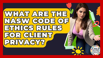 What Are The NASW Code Of Ethics Rules For Client Privacy? - Child Welfare Network