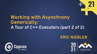 Working with Asynchrony Generically: A Tour of C++ Executors (part 2/2) - Eric Niebler - CppCon 21