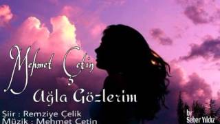 Mehmet ÇETİN - Ağla Gözlerim