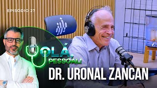 Dr. Uronal Zancan – Como ter uma Super Saúde | Olá, Pessoal Podcast #27