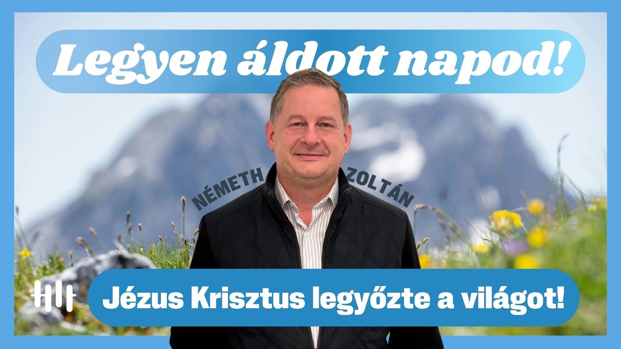 Németh Zoltán: Jézus Krisztus legyőzte a világot! - Legyen áldott napod!