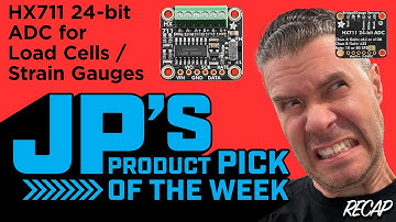 JP’s Product Pick of the Week 9/3/24 Adafruit HX711 24-bit ADC for Load Cells / Strain Gauges RECAP
