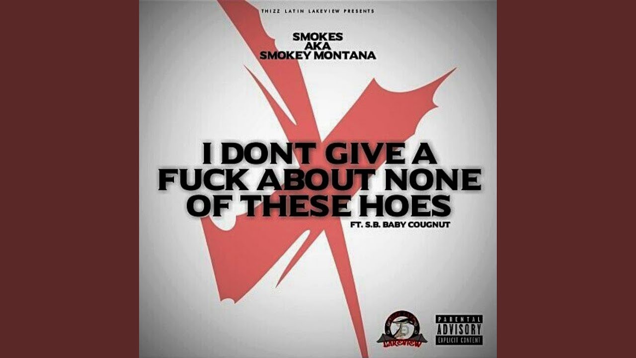 I Don't Give a Fuck About None of These Hoes - YouTube