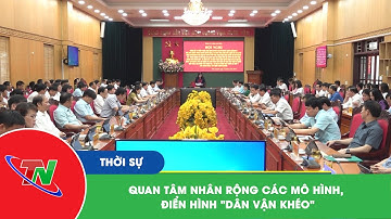 Quan tâm nhân rộng các mô hình, điển hình "Dân vận khéo"