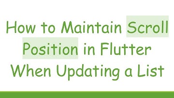 How to Maintain Scroll Position in Flutter When Updating a List