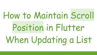 How to Maintain Scroll Position in Flutter When Updating a List